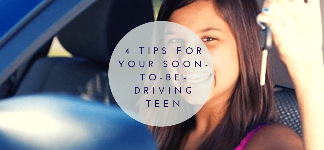 4 Tips for Your Soon-to-Be-Driving Teen