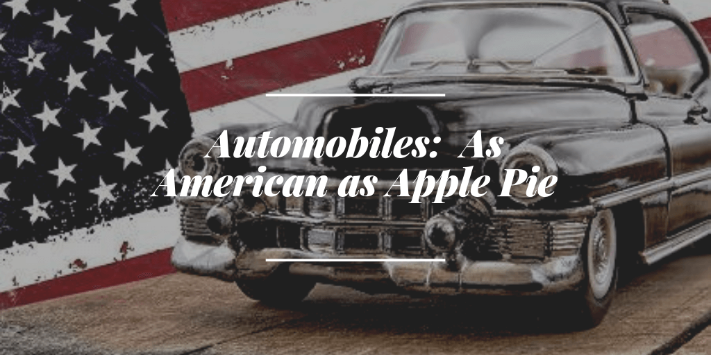 Automobiles:  As American As Apple Pie