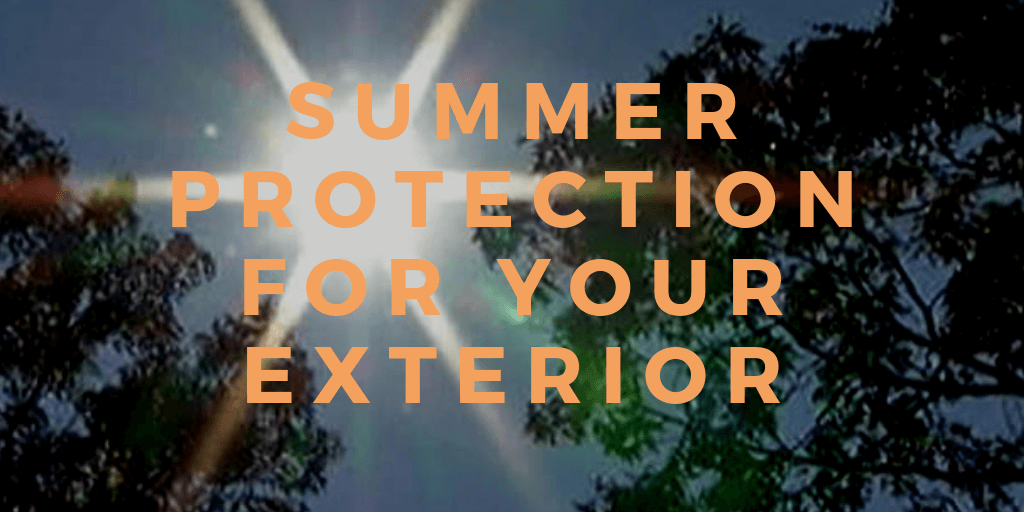 Summer Protection for Your Exterior