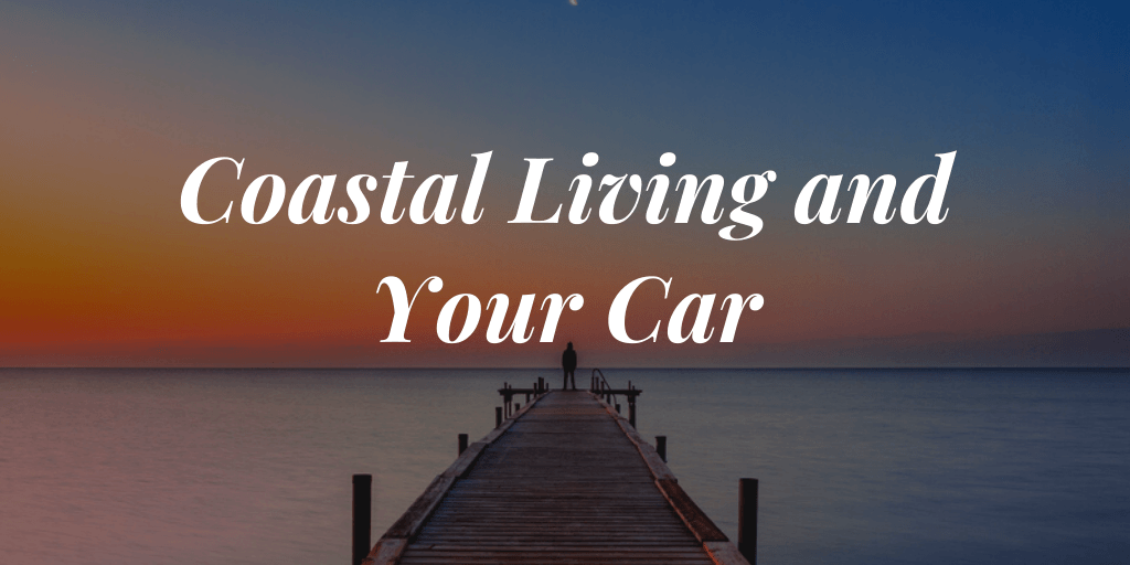 Coastal Living and Your Car