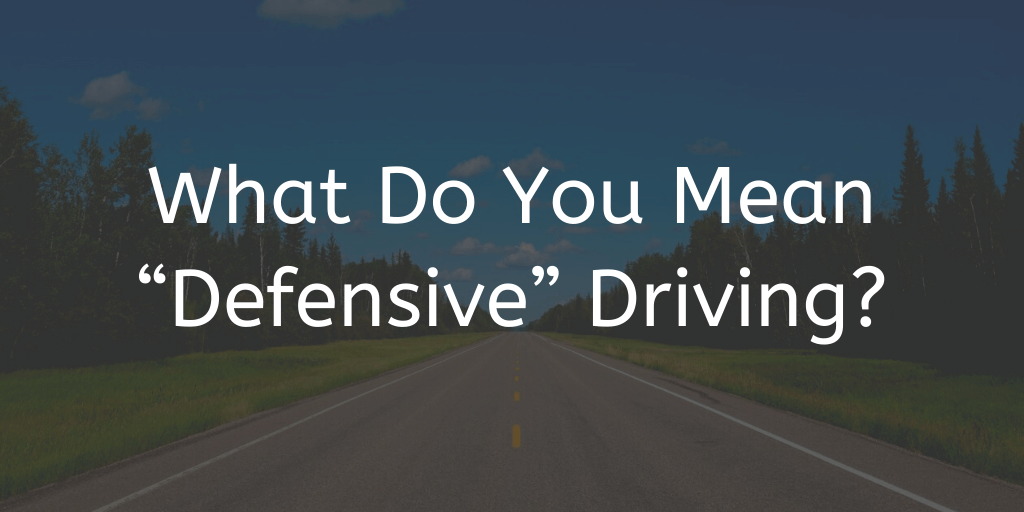 What Do You Mean “Defensive” Driving?