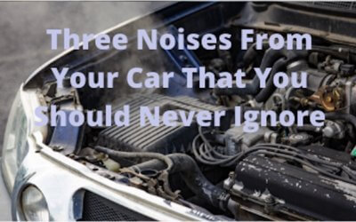 Three Noises From Your Car That You Should Never Ignore