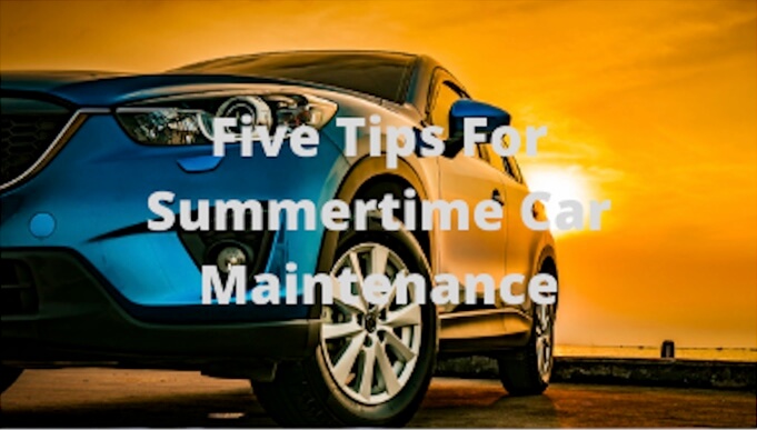 Five Tips For Summertime Car Maintenance