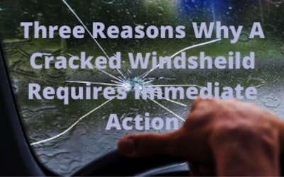 Three Reasons Why A Cracked Windshield Requires Immediate Action